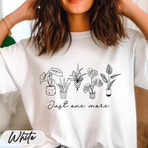 Comfort Colors Just One More Plant Shirt,Plant Lady shirt, Plant Mama shirt, Plant Lover shirt, Plants are my therapy, Plant Lover gift