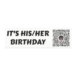 May include: White banner with black text that reads "It's His/Her Birthday" and a black and white QR code with a small photo of two people in the center.