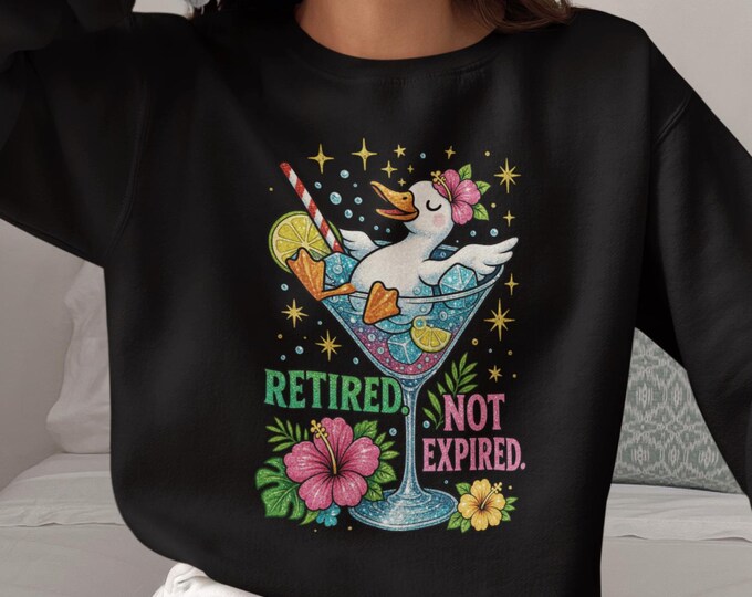 Retired Not Expired Duck Cocktail Sweatshirt | Funny Retirement Graphic | Celebration for Retiree