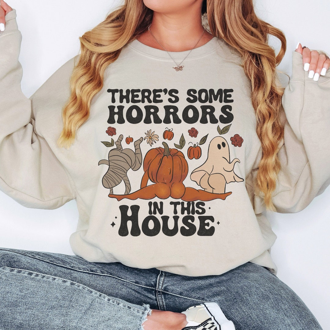 There's Some Horrors in This House Sweat, Funny Halloween Sweatshirt