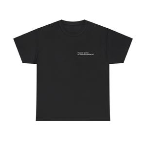 Hey quick question are you kidding me? Unisex Heavy Cotton Tee