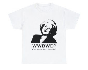 What Would Betty White Do Golden Girls Unisex Heavy Cotton Tee
