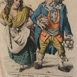 May include: Antique hand-colored print depicting two figures in period clothing. The woman wears a yellow shawl and a white apron, while the man is in a blue coat and orange vest. The print includes text: "Vil you give us a Glafs OF GIN. I'll see you D--N'D FIRST."