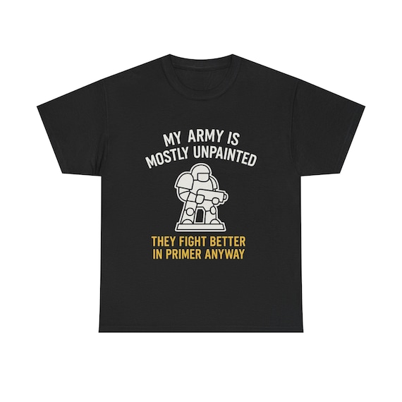 War Gamer T Shirt My Army is Mostly Unpainted Ideal Gift For Hammerheads, RPG Players and Plastic Crack Addicts