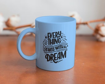 Tout commence par un rêve : mugs, mug personnalisé, mug rigolo, mugs personnalisés, mugs à café, mugs de camping, chopes à bière, mugs de bureau