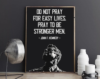 Póster con cita de John F. Kennedy: «No recen por una vida fácil. Recen para ser más fuertes, hombres». Lámina artística de Kennedy, decoración de pared JFK