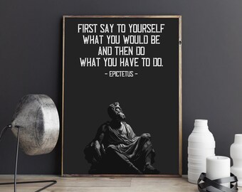 Epictetus Quote Poster Stoic Fine Art Print. First say to yourself what you would be and then do what you have to do. Wall Art.