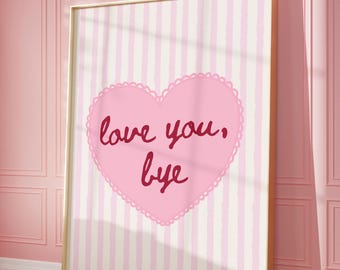 Love You Bye Print, Pink Coquette Wall Art, Girly Dorm Poster Poster, Printable DIGITAL DOWNLOAD