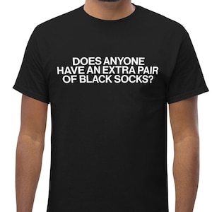 Funny Marching Band Shirt, Black Socks Band Shirt, Does Anyone Have Black Socks Shirt, Band Meme Shirt, Marching Band Shirt, Band Camp Shirt
