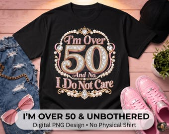 Over 50 PNG, Rose Gold 50th Birthday Shirt Design, Sassy Milestone Digital Download