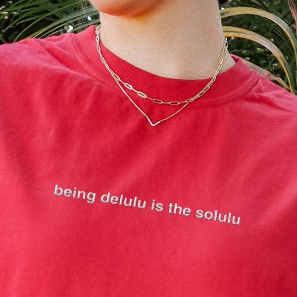 Being Delulu Is The Solulu Embroidered Shirt • Funny gifts for her •  TikTok It Girl Sarcastic T-Shirt