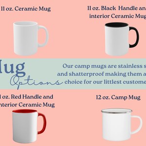 May include: Four different mug options: a white ceramic mug, a white ceramic mug with a black handle, a white ceramic mug with a red handle, and a white enamel camp mug with a silver rim. The text "Mug Options" is displayed in blue on a light blue background. The text "Our camp mugs are stainless steel and shatterproof making them a great choice for our littlest customers!" is displayed in black on a light blue background.