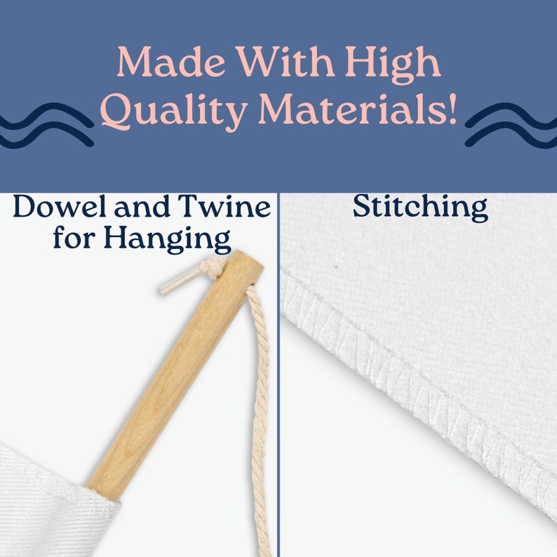 May include: A white fabric banner with a wooden dowel and twine for hanging. The banner has a stitched edge. "Made With High Quality Materials!" is written in pink text on a blue background.