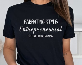 Entrepreneurial Parenting T-Shirt: Funny Mom/Dad Gift