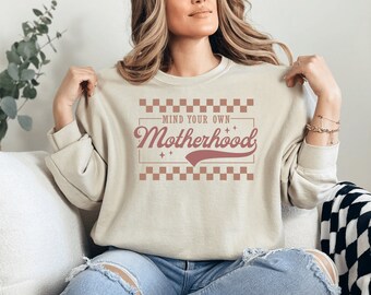 Mind Your Own Motherhood Sweatshirt: Funny Mama Crewneck
