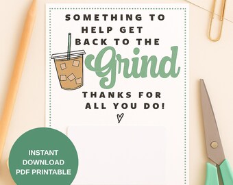 May include: A white printable card with the text "SOMETHING TO HELP GET BACK TO THE Grind THANKS FOR ALL YOU DO!" and a coffee cup illustration. A green circle with the text "INSTANT DOWNLOAD PDF PRINTABLE" is in the lower left.