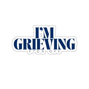 Grief Sticker | Funny Mental Health Sticker | Emotional Support | Grief Gift | Miscarriage Gift | Bereavement Gift | Therapy | Unhinged