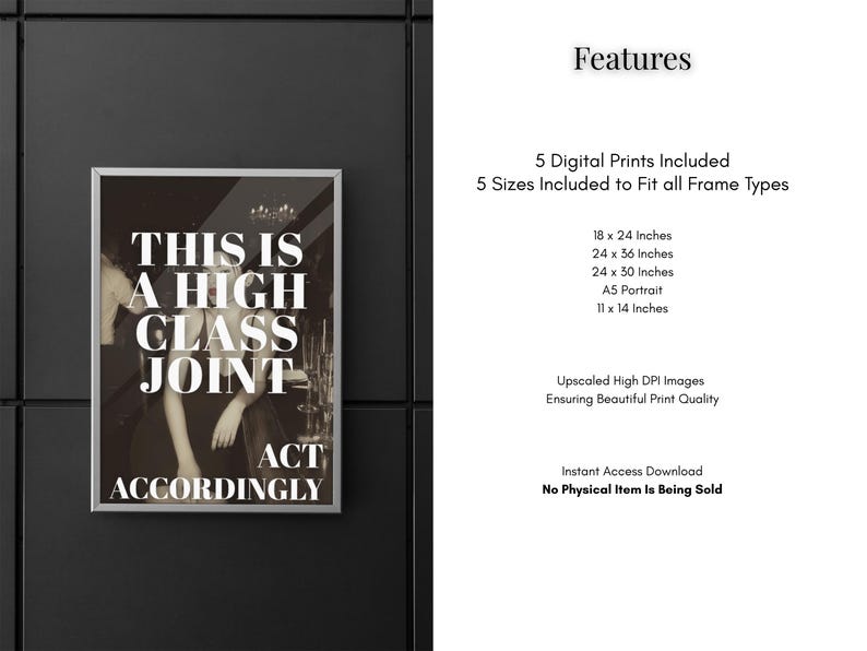 May include: A framed black and white print with the text "THIS IS A HIGH CLASS JOINT ACT ACCORDINGLY." The print is displayed on a dark gray wall. The image includes details about the digital prints, including sizes such as 18 x 24 inches and 24 x 36 inches.