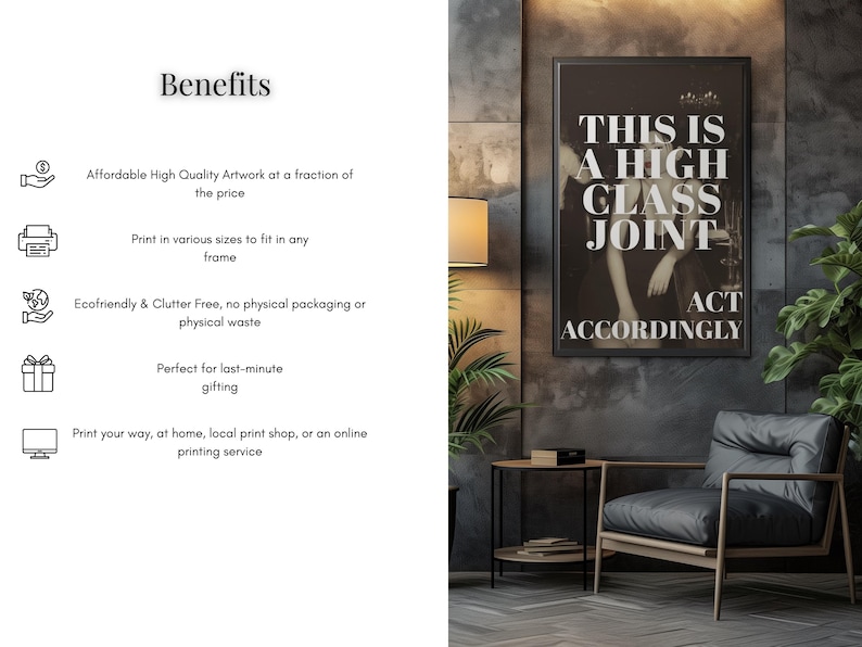 May include: A framed black and white print with the text "THIS IS A HIGH CLASS JOINT ACT ACCORDINGLY" hangs on a textured gray wall. The image is in a room with a chair, side table, and a lamp.