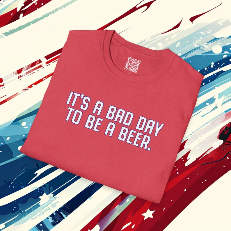 It's a Bad Day to Be a Beer, Beer Shirt, Funny Shirt, 4th of July Shirt