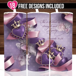 May include: Purple and pink tumbler with a crown and heart design. The tumbler has a quote that reads "She is clothed in strength and dignity. Proverbs 31:25".