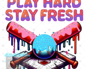 May include: A colorful graphic design featuring a baseball, two bats, and a home plate. The bats and baseball are covered in pink frosting and sprinkles. The design is dripping with colorful paint. The text "PLAY HARD STAY FRESH" is written in a colorful font at the top of the design.