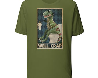 T-Rex Well, Crap Unisex t-shirt - Tyrannosaurus rex, Humorous, funny, dinosaur