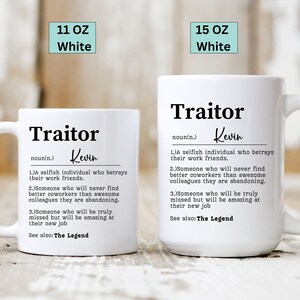 May include: Two white ceramic mugs with a humorous definition of the word "Traitor" printed on them. The mugs are available in 11 oz and 15 oz sizes.