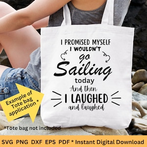 May include: A white tote bag with black text that reads "I PROMISED MYSELF I WOULDN'T go Sailing today And then I LAUGHED and laughed." The bag is shown as an example of a tote bag application.