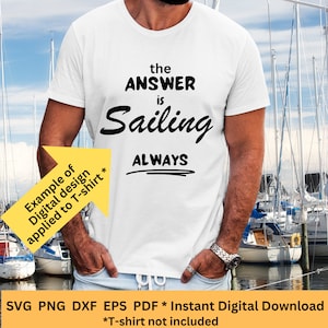 Funny Sailing Enthusiast Digital Cut File &#39;The Answer is Sailing Always&#39; SVG, PNG, EPS, Dxf, Pdf. Instant Download Includes Commercial Use