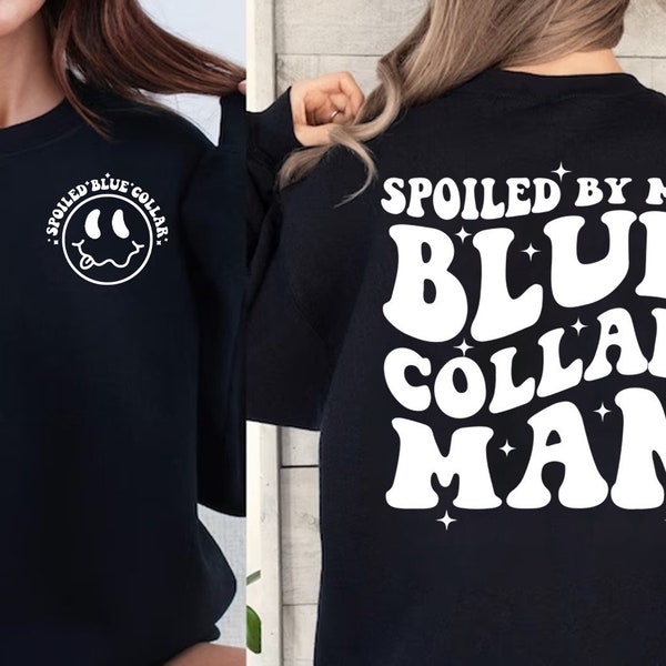 Spoiled By My Blue Collar Man Sweatshirt, Blue Collar Wife Sweatshirt, Spoiled Girlfriend Shirt, Funny Blue Collar Shirt, Funny Wife Gifts.