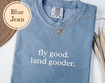 Aviation Shirt, Comfort Colors® Fly Good Land Gooder, Gift For Pilot, Airplane Tshirt, Plane T Shirt, Pilot Wife