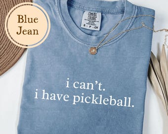 Pickleball Shirt, Comfort Colors® I Can't I Have Pickleball Gift, Funny Pickle Ball Lover Tshirt, Pickleballer Team Player T Shirt