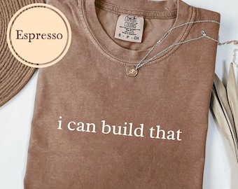 Woodworking Shirt, Comfort Colors® I Can Build That, Gift For Carpenter, Woodworker Tshirt, Carpentry T Shirt
