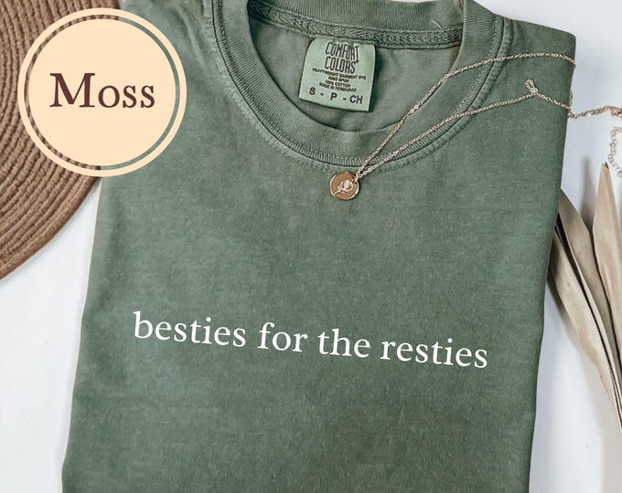 Best Friend Shirt, Comfort Colors® Besties For The Resties, Gift For Besties, Bestie T Shirt, Bff Tshirt, Girls Trip, Friendship