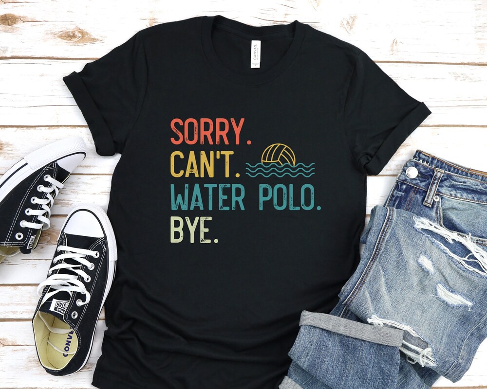 Water Polo Shirt, Water Polo Gift For Water Polo Player, Sorry Can'T Water Polo Bye Shirt, Funny Water Polo Coach Gift Ideas Water Polo Team Livingtee