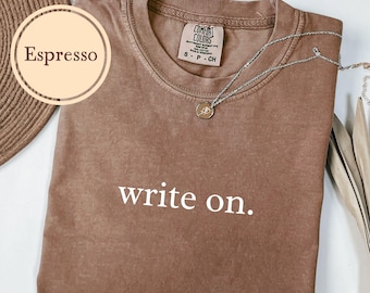 Writer Shirt, Comfort Colors® Write On, Gift For Author, Novelist Tshirt, Funny Journalist T Shirt, Writing