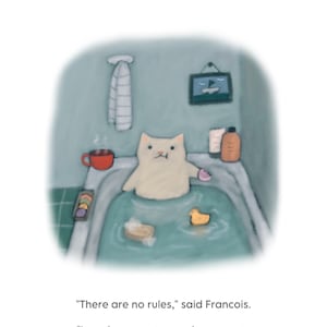 Puede incluir: Ilustración de un gato blanco en una bañera con burbujas, un patito de goma y una pastilla de jabón. Una taza roja de té está en el borde de la bañera. El texto dice: "No hay reglas", dijo François. "¡Puedo tomar mi té y mis dulces en el baño si quiero!"
