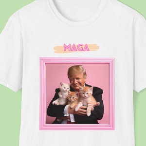 Donald Trump MAGA Unisex Softstyle T-Shirt tee , shirt with pink color and cute kittens and cats, unique gift for mom or dad