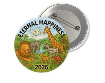 May include: A round button with a colorful illustration of various animals, including a lion, giraffe, zebra, and birds, set in a vibrant landscape. The text "ETERNAL HAPPINESS" and the year "2026" are also displayed on the button.