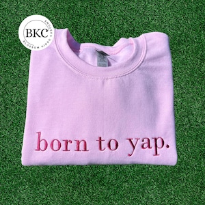 Born to Yap Embroidered Sweatshirt, Funny Gifts for Her, Girly Shirt, Girly Gifts Pink, Funny y2k meme shirt, Gift Ideas for Her