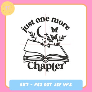 Just One More Chapter | Embroidery Design File | 5x7 | PES DST JEF VP3 | Trendy Design | Bookish Designs | Embroidery | Booktok Designs |