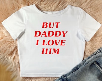 T-shirt But Daddy I Love Him, Taylor inspired, the eras tour inspired, ttpd, swiftie, good quality, fan merch, baby tee, taylor baby tee,y2k