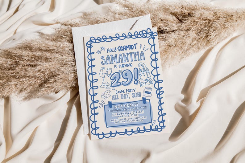 May include: A blue and white invitation card with the text "Holy Schmidt! Samantha is turning 29! Come party all day, son!" The card has a doodle-style design with illustrations and is set against a white background.