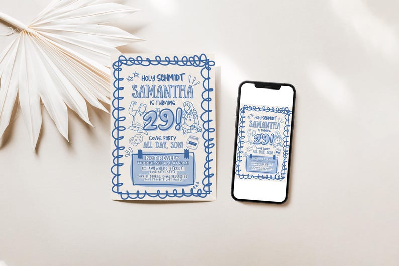May include: An invitation with blue handwritten text and illustrations, including the text "HOLY SCHMIDT SAMANTHA IS TURNING 29!" and "COOKIE PARTY ALL DAY, SON!". A smartphone displays the same invitation. A white palm leaf is in the background.