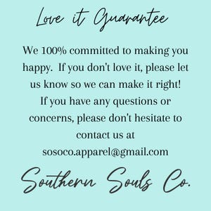 May include: A light teal background with the text "Love it Guarantee" in cursive script. The text below states a commitment to customer satisfaction, with contact information for inquiries and the company name, "Southern Souls Co."