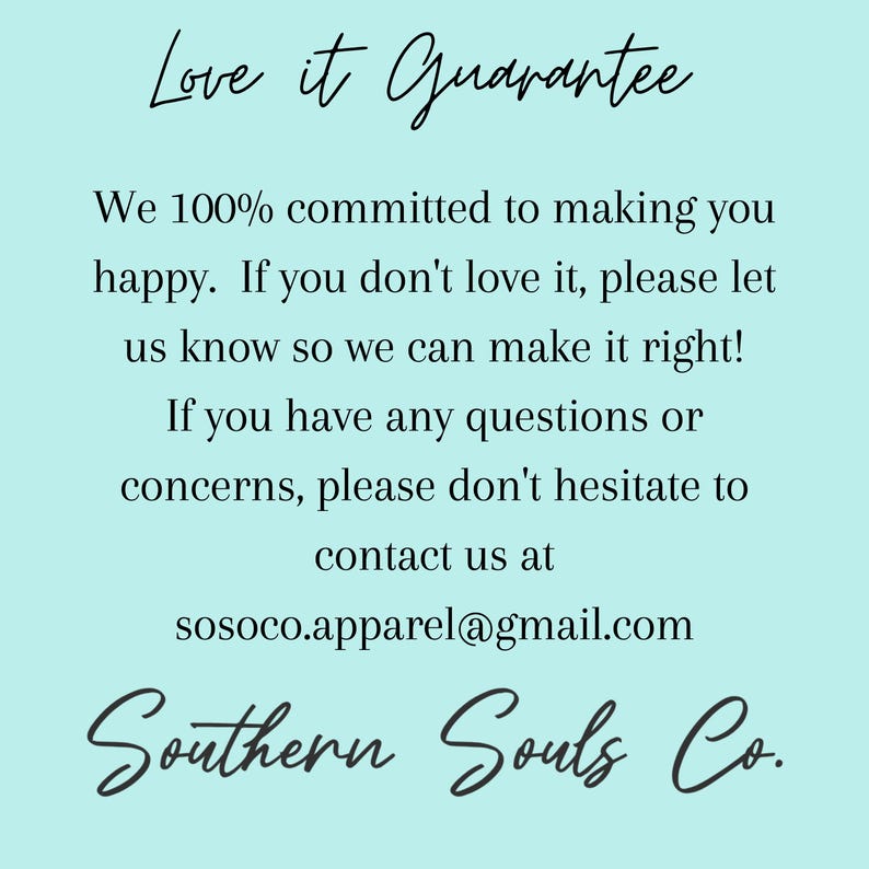 May include: A light teal background with the text "Love it Guarantee" in cursive script. The text below states a commitment to customer satisfaction, with contact information for inquiries and the company name, "Southern Souls Co."