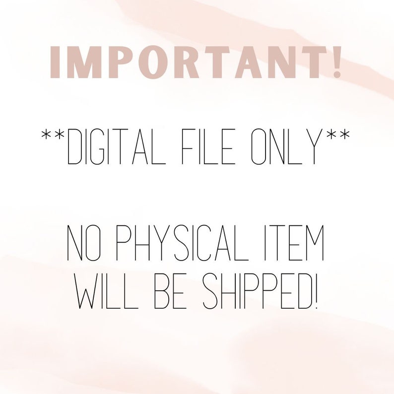May include: Text on a white background with a pink watercolor wash. The text reads "IMPORTANT! **DIGITAL FILE ONLY** NO PHYSICAL ITEM WILL BE SHIPPED!"