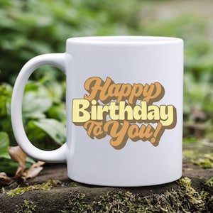 Happy Birthday mug, birthday mug, Birthday gift, Coffee Mugs, Birthday Gift, Positive Happy Design, Friend Gift, Ceramic Cups,