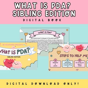 May include: A digital book titled "What is PDA? Sibling Edition" with a pink, yellow, and blue color scheme. The book features illustrations of brains and hearts. The text "What is PDA?" is in a pink banner with a white background. The text "Steps to Help Me" is in a yellow banner with a white background. The book is designed to help siblings understand PDA.